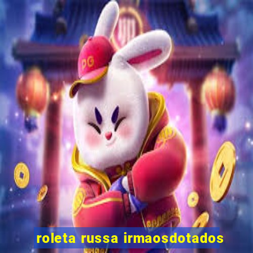 roleta russa irmaosdotados